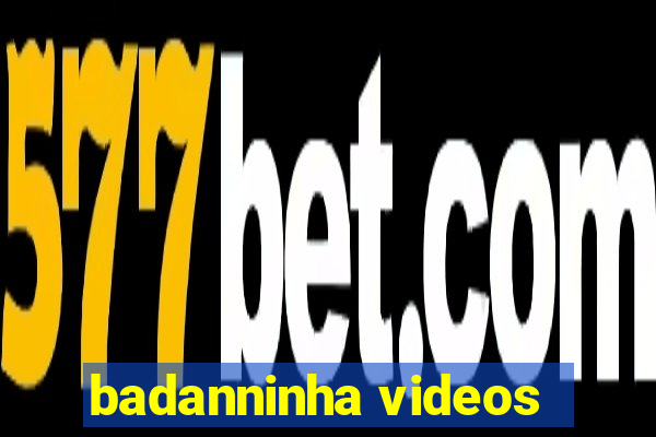 badanninha videos